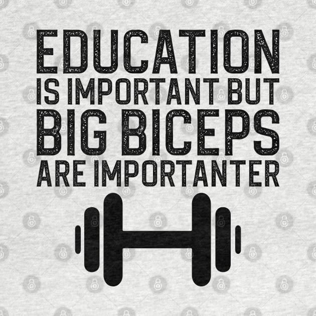 Education Is Important But Big Biceps Is Importanter by DragonTees